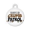 Always on Crumb Patrol Circle Pet ID Tag