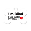 I'm Blind, I See with My Heart Bone Pet ID Tag