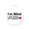 I'm Blind, I See with My Heart Circle Pet ID Tag