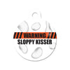 Warning Sloppy Kisser Circle Pet ID Tag
