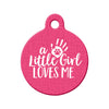 Little Girl Loves Me (Pink) Circle Pet ID Tag