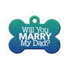 Will you Marry My Dad? - Proposal Tag Bone Pet ID Tag