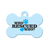 Who Rescued Who? (Blue) Bone Pet ID Tag