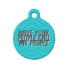 Have Your People Call My People Circle Pet ID Tag